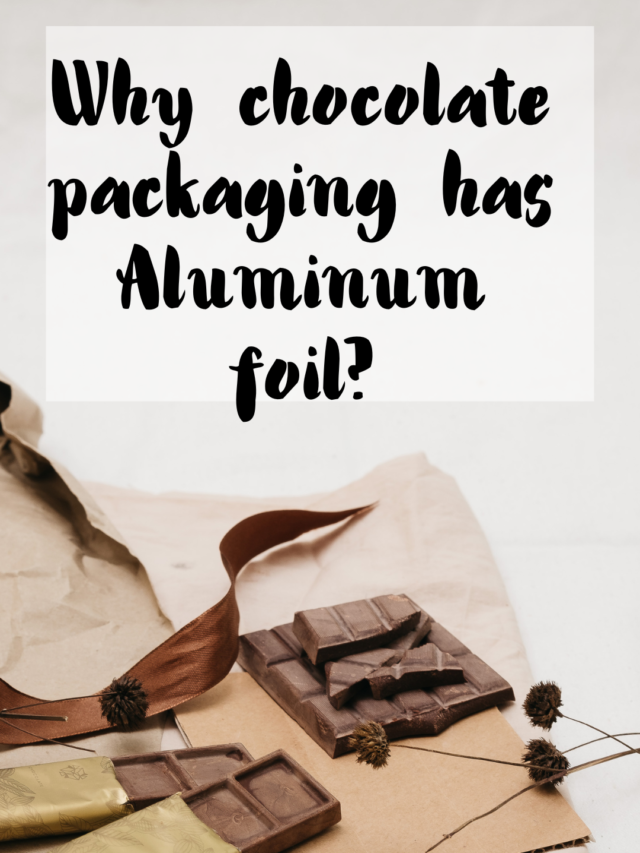 Why chocolate packaging has aluminium packaging?